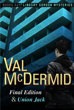Final Edition and Union Jack: Lindsay Gordon Mysteries #3 and #4 by Val McDermid