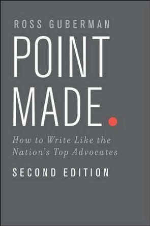 Point Made: How to Write Like the Nation's Top Advocates by Ross Guberman