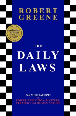 The Daily Laws: 366 Meditations on Power, Seduction, Mastery, Strategy and Human Nature. by Robert Greene