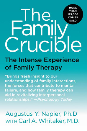 The Family Crucible: The Intense Experience of Family Therapy by Augustus Napier