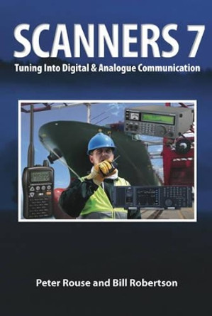 Scanners 7: Tuning Into Digital & Analogue Communication by Peter Rouse