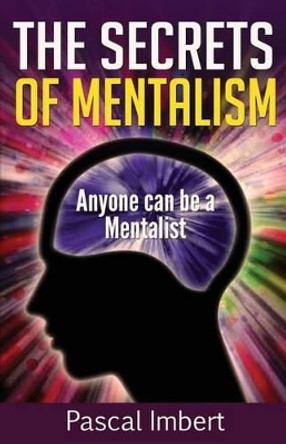 The Secrets of Mentalism: Anyone can be a Mentalist by Pascal Imbert