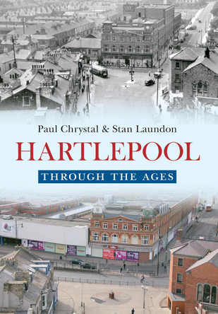 Hartlepool Through The Ages by Paul Chrystal