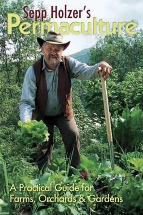 Sepp Holzer's Permaculture: A Practical Guide for Farmers, Smallholders & Gardeners by Sepp Holzer