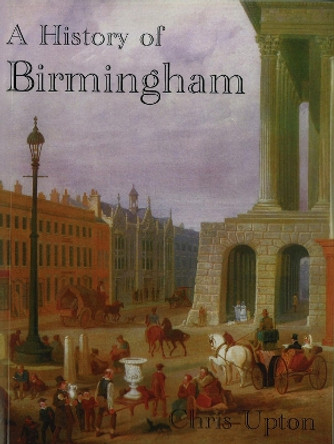 A History of Birmingham by Chris Upton