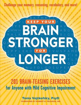 Keep Your Brain Stronger for Longer: 201 Brain-Teasing Exercises for Anyone with Mild Cognitive Impairment by Tonia Vojtkofsky