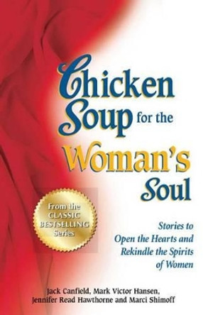 Chicken Soup for the Woman's Soul: Stories to Open the Heart and Rekindle the Spirit of Women by Jack Canfield