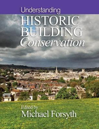 Understanding Historic Building Conservation by Michael Forsyth