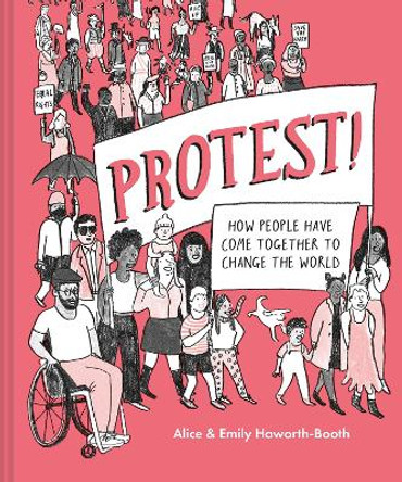 Protest!: How people have come together to change the world by Alice Haworth-Booth