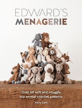 Edward's Menagerie: Over 40 Soft and Snuggly Toy Animal Crochet Patterns by Kerry Lord