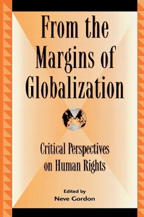 From the Margins of Globalization: Critical Perspectives on Human Rights by Neve Gordon