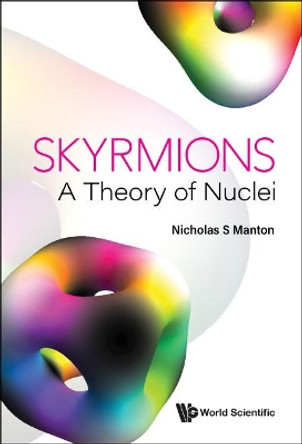 Skyrmions - A Theory Of Nuclei by Nicholas S Manton