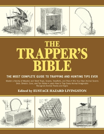The Trapper's Bible: The Most Complete Guide on Trapping and Hunting Tips Ever by Jay McCullough