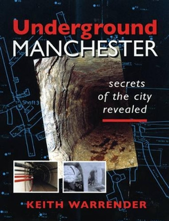 Underground Manchester: Secrets of the City Revealed by Keith Warrender