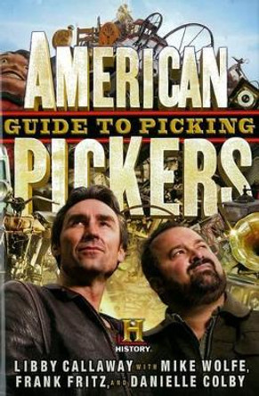 American Pickers Guide To Picking by Libby Callaway