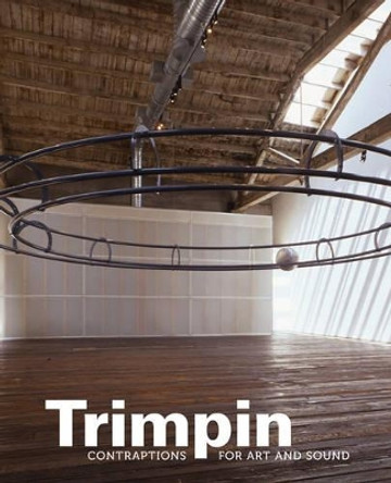 Trimpin: Contraptions for Art and Sound by Anne Focke