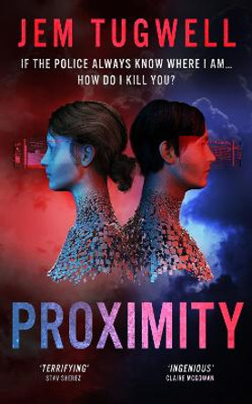 Proximity: If the police always know where I am...how do I kill you? by Jem Tugwell