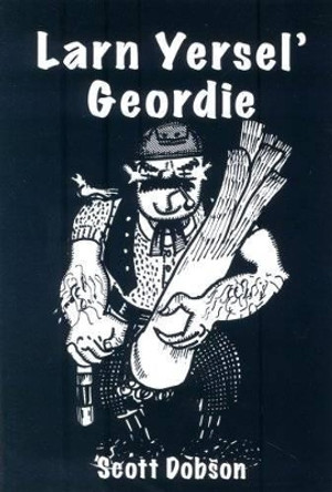 Larn Yersel' Geordie by Scott Dobson