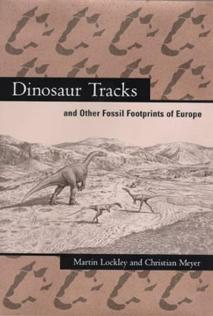 Dinosaur Tracks and Other Fossil Footprints of Europe by Martin G. Lockley