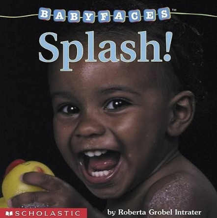 Baby Faces: Splash! by Roberta Grabel Intrater