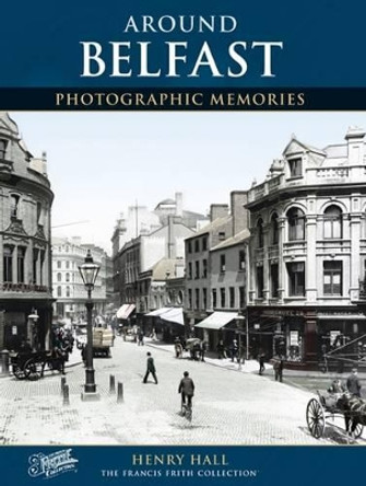 Belfast: Photographic Memories by Henry Hall