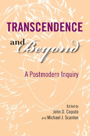 Transcendence and Beyond: A Postmodern Inquiry by John D. Caputo