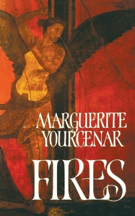 Fires by Professor Marguerite Yourcenar