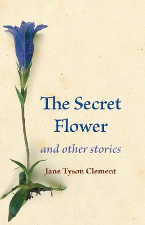 Secret Flower: and other stories by Jane Tyson Clement