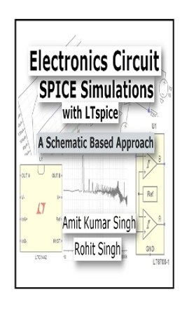 Electronics Circuit SPICE Simulations with LTspice: A Schematic Based Approach by Rohit Singh