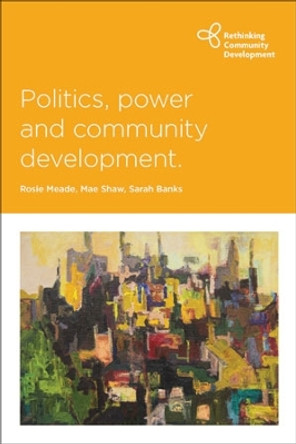 Politics, Power and Community Development by Rosie Meade