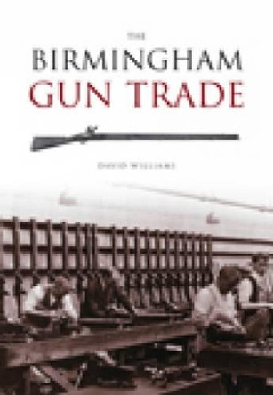 The Birmingham Gun Trade by David Williams