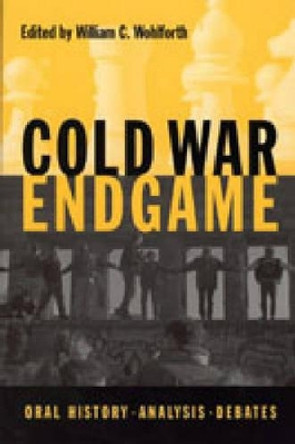 Cold War Endgame: Oral History, Analysis, Debates by William C. Wohlforth