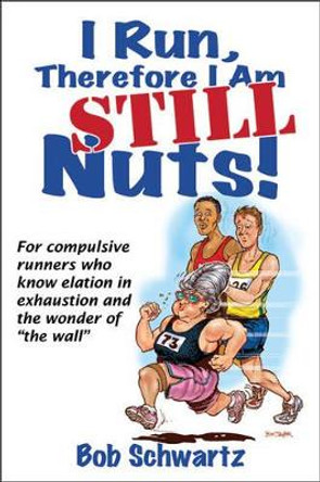 I Run, Therefore I am - Still Nuts! by Bob Schwartz