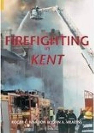 Firefighting in Kent by Roger C. Mardon