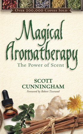 Magical Aromatherapy: The Power of Scent Scott Cunningham 9780875421292