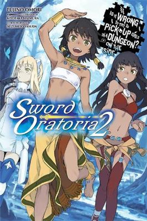 Is It Wrong to Try to Pick Up Girls in a Dungeon? On the Side: Sword Oratoria, Vol. 2 (light novel) by Fujino Omori