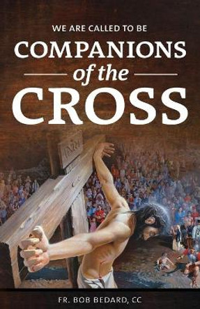 We Are Called to be Companions of the Cross by CC Bob Bedard