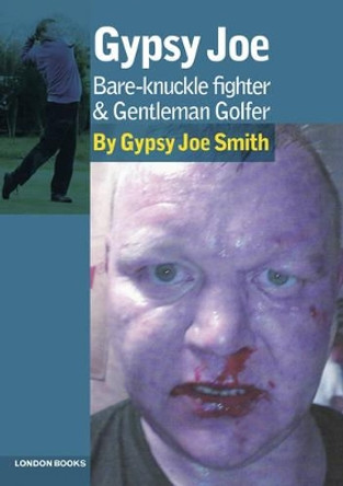 Gypsy Joe: Bare-Knuckle Fighter and Professional Golfer by Gypsy Joe Smith
