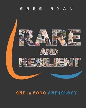 Rare and Resilient: ONE in 5000 Anthology by Greg Ryan