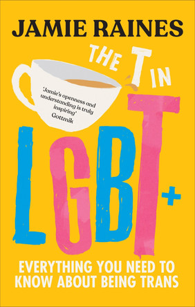 The T in LGBT: Everything you need to know about being trans by Jamie Raines