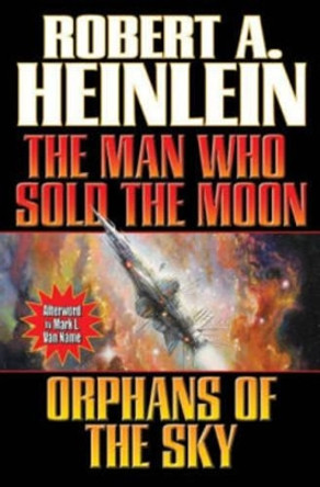 The Man Who Sold the Moon/Orphans of the Sky by Robert A. Heinlein
