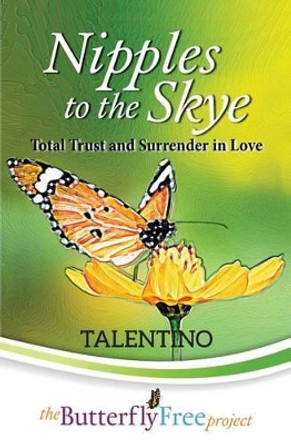 Nipples to the Skye: Total Trust and Surrender in Love (Book 3) by Talentino