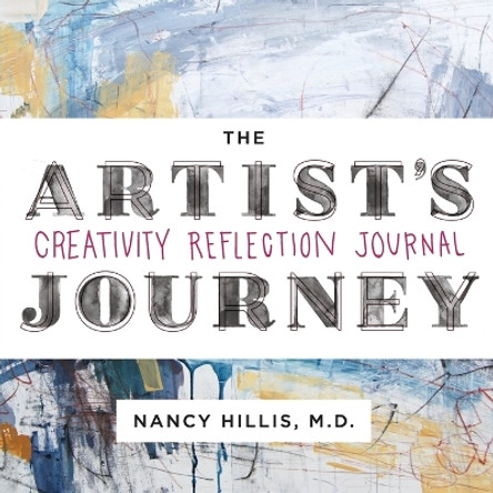 The Artist's Journey: Creativity Reflection Journal by Nancy Hillis