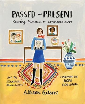 Passed and Present: Keeping Memories of Loved Ones Alive by Allison Gilbert