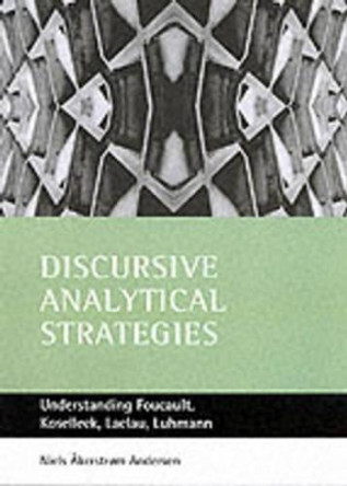 Discursive analytical strategies: Understanding Foucault, Koselleck, Laclau, Luhmann by Neils Akerstrom Andersen