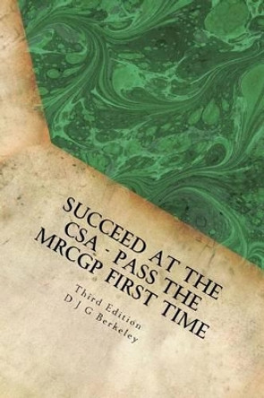 Succeed at the CSA - Pass the Mrcgp First Time, Third Edition by Dr D J G Berkeley