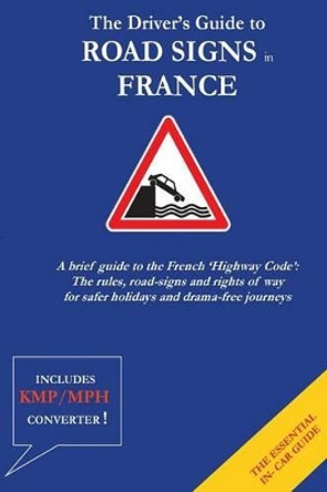 The Driver's Guide to French Road Signs by Christopher Anthony Malden