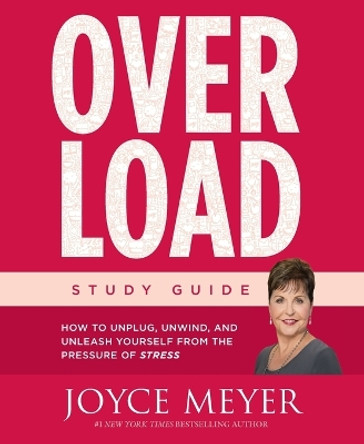 Overload: How to Unplug, Unwind, and Unleash Yourself from the Pressure of Stress by Joyce Meyer