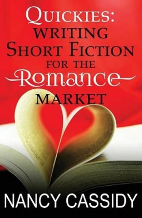 Quickies: Writing Short Fiction For The Romance Market by Nancy Lynn Cassidy