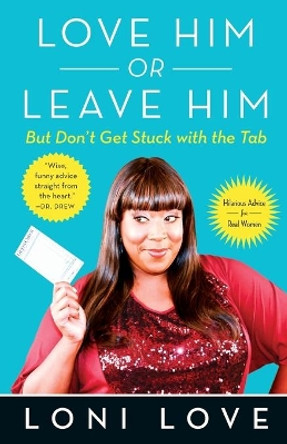 Love Him or Leave Him, But Don't Get Stuck with the Tabb: Hilarious Advice for Real Women by Loni Love